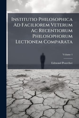 Cover image for Institutio Philosophica Ad Faciliorem Veterum AC Recentiorum Philosophorum Lectionem Comparata: Continens Ethicam Seu Moralem Disciplinam, Volume 4