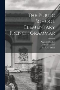 Cover image for The Public School Elementary French Grammar [microform]
