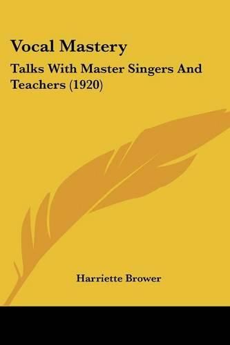 Cover image for Vocal Mastery: Talks with Master Singers and Teachers (1920)