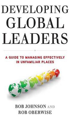 Cover image for Developing Global Leaders: A Guide to Managing Effectively in Unfamiliar Places