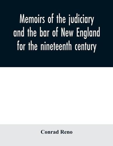 Cover image for Memoirs of the judiciary and the bar of New England for the nineteenth century: with a history of the judicial system of New England