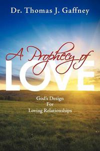 Cover image for A Prophecy of Love: God's Design for Loving Relationships