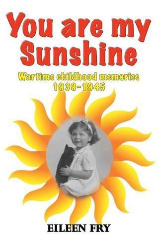 Cover image for You are my sunshine: wartime childhood memories 1939-1945