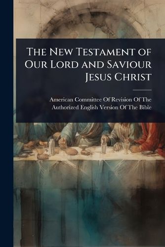 Cover image for The New Testament of Our Lord and Saviour Jesus Christ
