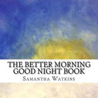 Cover image for The Better Morning Good Night Book