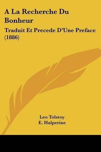 Cover image for a la Recherche Du Bonheur: Traduit Et Precede D'Une Preface (1886)