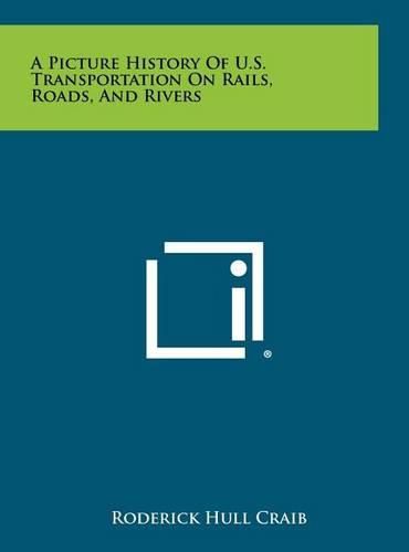 Cover image for A Picture History of U.S. Transportation on Rails, Roads, and Rivers