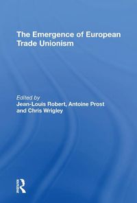 Cover image for The Emergence of European Trade Unionism