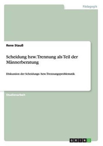 Cover image for Scheidung bzw. Trennung als Teil der Mannerberatung: Diskussion der Scheidungs- bzw. Trennungsproblematik