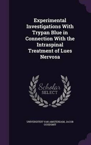 Cover image for Experimental Investigations with Trypan Blue in Connection with the Intraspinal Treatment of Lues Nervosa