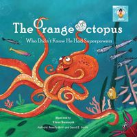 Cover image for The Orange Octopus Who Didn't Know He Had Superpowers
