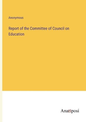 Report of the Committee of Council on Education