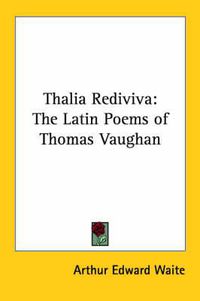 Cover image for Thalia Rediviva: The Latin Poems of Thomas Vaughan