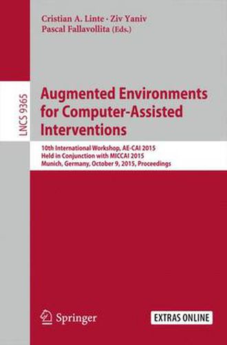 Cover image for Augmented Environments for Computer-Assisted Interventions: 10th International Workshop, AE-CAI 2015, Held in Conjunction with MICCAI 2015, Munich, Germany,  October 9, 2015. Proceedings