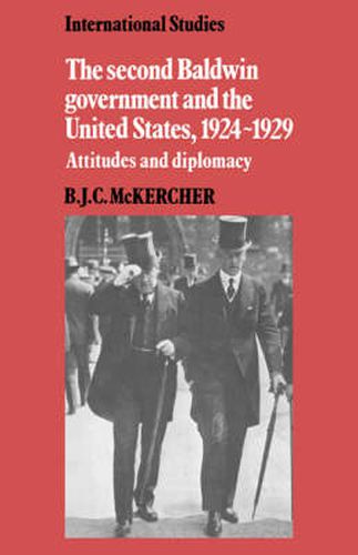 The Second Baldwin Government and the United States, 1924-1929: Attitudes and Diplomacy