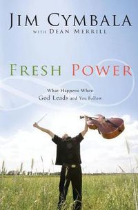 Cover image for Fresh Power: What Happens When God Leads and You Follow