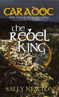 Cover image for Caradoc - The Rebel King: Book 3 of the Caradoc Trilogy