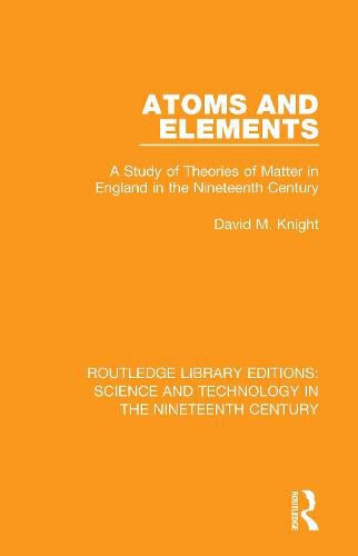 Cover image for Atoms and Elements: A Study of Theories of Matter in England in the Nineteenth Century