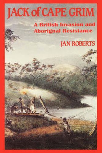 Cover image for Jack of Cape Grim: A Story of British Invasion and Aboriginal Resistance