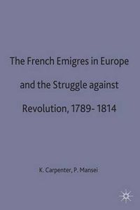 Cover image for The French Emigres in Europe and the Struggle against Revolution, 1789-1814