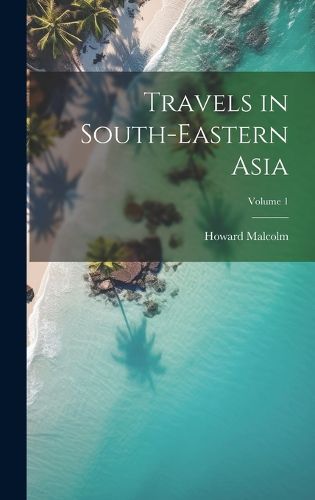 Cover image for Travels in South-Eastern Asia; Volume 1