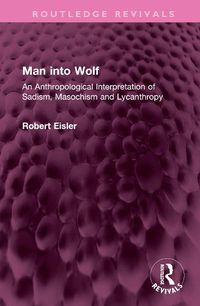 Cover image for Man into Wolf: An Anthropological Interpretation of Sadism, Masochism and Lycanthropy