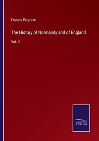 Cover image for The History of Normandy and of England