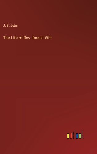 The Life of Rev. Daniel Witt