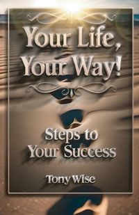 Cover image for Your Life, Your Way!, Steps To Your Success