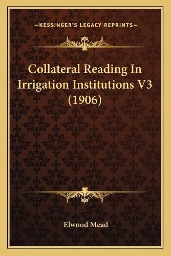 Cover image for Collateral Reading in Irrigation Institutions V3 (1906)