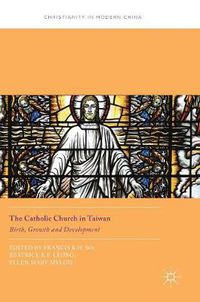 Cover image for The Catholic Church in Taiwan: Birth, Growth and Development