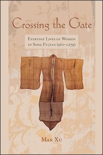 Cover image for Crossing the Gate: Everyday Lives of Women in Song Fujian (960-1279)