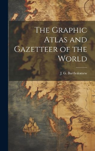 Cover image for The Graphic Atlas and Gazetteer of the World