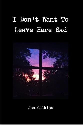 Cover image for I Don't Want To Leave Here Sad