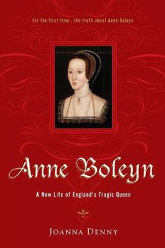 Cover image for Anne Boleyn: A New Life of England's Tragic Queen