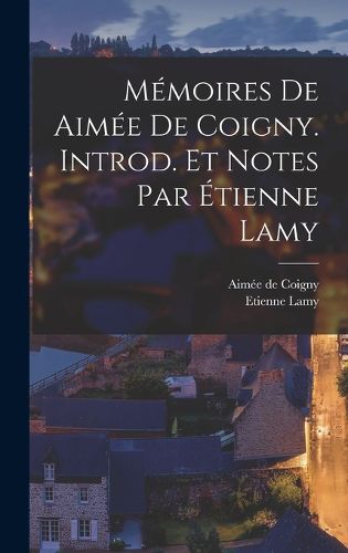 Cover image for Memoires de Aimee de Coigny. Introd. et notes par Etienne Lamy