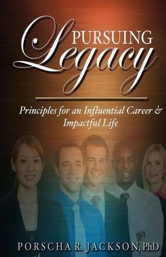 Cover image for Pursuing Legacy: Principles for an Influential Career & Impactful Life