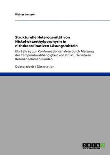 Cover image for Strukturelle Heterogenitat von Nickel-oktaethylporphyrin in nichtkoordinativen Loesungsmitteln: Ein Beitrag zur Konformationsanalyse durch Messung der Temperaturabhangigkeit von struktursensitiven Resonanz-Raman-Banden