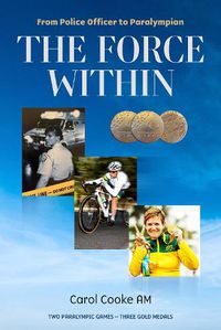 Cover image for The Force Within: From Police Officer to Paralympian