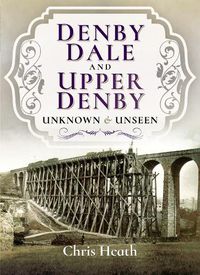 Cover image for Denby Dale and Upper Denby: Unknown and Unseen