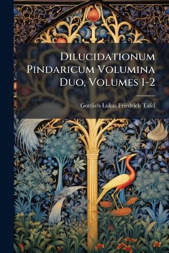 Cover image for Dilucidationum Pindaricum Volumina Duo, Volumes 1-2