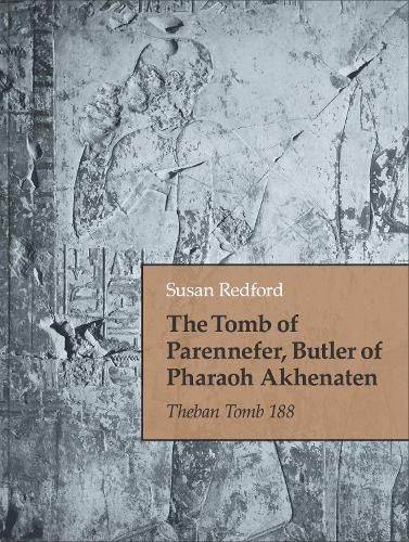 Cover image for The Tomb of Parennefer, Butler of Pharaoh Akhenaten: Theban Tomb 188