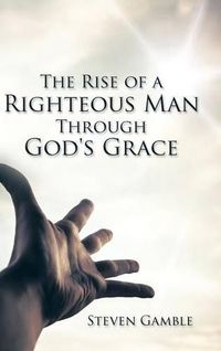 Cover image for The Rise of a Righteous Man Through God's Grace