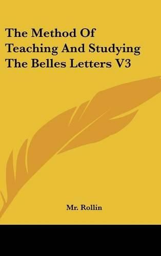 Cover image for The Method of Teaching and Studying the Belles Letters V3
