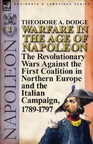 Cover image for Warfare in the Age of Napoleon-Volume 1: the Revolutionary Wars Against the First Coalition in Northern Europe and the Italian Campaign, 1789-1797