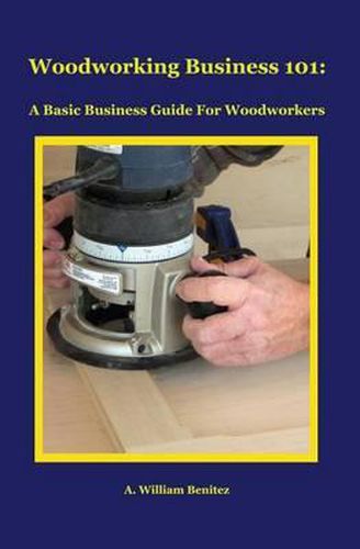 Cover image for Woodworking Business 101: A Basic Business Guide For Woodworkers