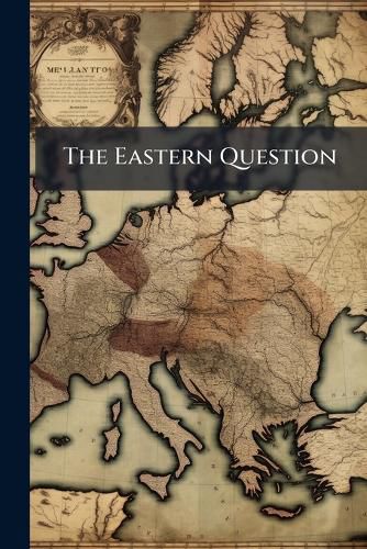 Cover image for The Eastern Question: A Summary View of It for Busy Men