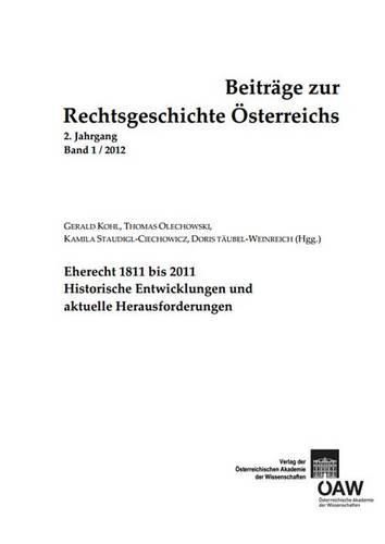 Cover image for Beitrage Zur Rechtsgeschichte Osterreichs, 2. Jahrgang, Band 1/2012: Eherecht 1811 Bis 2011. Historische Entwicklungen Und Aktuelle Herausforderungen