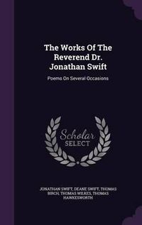 Cover image for The Works of the Reverend Dr. Jonathan Swift: Poems on Several Occasions