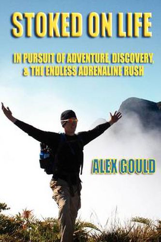 Cover image for Stoked on Life: in Pursuit of Adventure, Discovery, and the Endless Adrenaline Rush